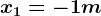 x1 = -1m