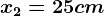 x2=25cm