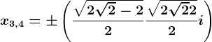 x3,4=\pm \left ( \frac\sqrt2\sqrt2-22 +\frac\sqrt2\sqrt2+22i\right )