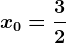 x0=\frac32