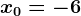 x0=-6
