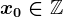 x0\in\mathbbZ