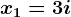 x1=3+i