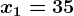 x1=35