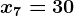 x7=30