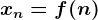 xn=f(n)
