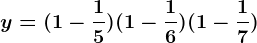 y=(1-\frac15)(1-\frac16)(1-\frac17)