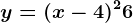 y=(x-4)^2+6