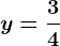 y=\frac34