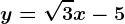 y=\sqrt3x-5