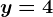 y=4