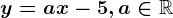 y=ax-5, a\in \mathbbR
