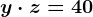 y \cdot z=40