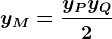 yM=\fracyP+yQ2
