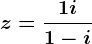 z=\frac1+i1-i