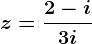 z=\frac2-i3+i