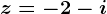 z=-2-i