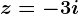 z=-3+i