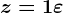 z=1+\varepsilon
