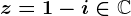 z=1-i\in\mathbbC