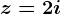z=2+i
