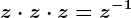 z\cdot z\cdot z=z^-1