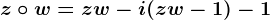 z\circ w=zw-i(z+w-1)-1