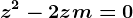 z^2-2z+m=0