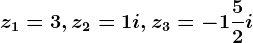 z1=3,z2=1+i,z3=-1+\frac52i
