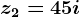 z2=4+5i